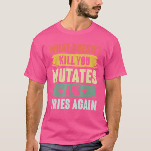 T-shirt Ce qui ne vous tue pas mute et essaie encore Viru