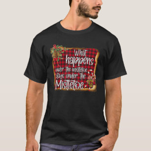 T-shirt Ce Qui Se Passe Sous Le Mistletoe Reste Sous Le M