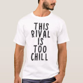 T-shirt Ce rival est trop cool (Devant)