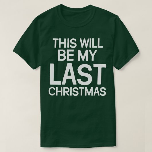 T-shirt Ce Sera Mon Dernier Noël (Design devant)