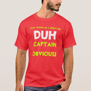 T-shirt Ce serait un grand grand DUH, capitaine Obvious !