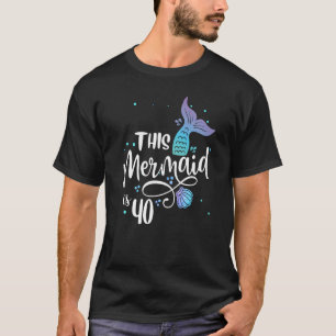 T-shirt Ce sirène 40 ans 40e anniversaire Mermaid E
