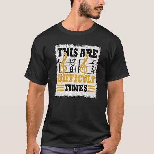 T-shirt Ce Sont Des Temps Difficiles Musique Pun 5 (Devant)