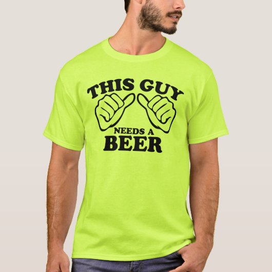 T-shirt Ce type a besoin d'une bière (Devant)