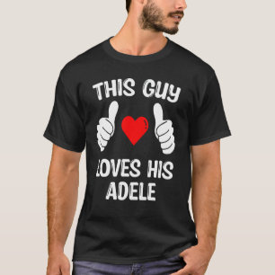 T-shirt Ce Type Aime Sa Femme Adele Girflfriend Valentin