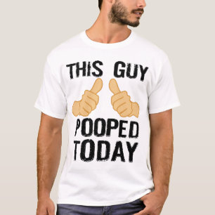 T-SHIRT CE TYPE POOPED AUJOURD'HUI