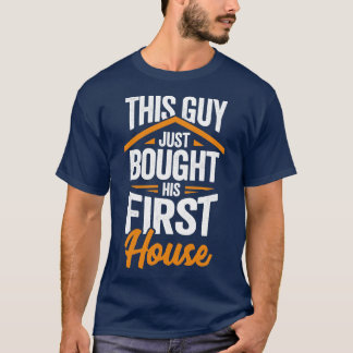 T-shirt Ce type vient d'acheter sa première maison