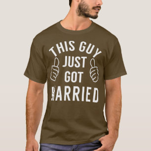 T-shirt Ce type vient de se marier  vient de se marier  po