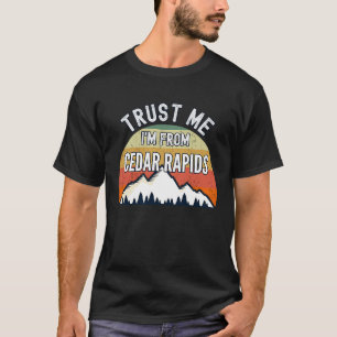 T-shirt Cedar Rapids Faites-moi confiance Je suis de Cedar