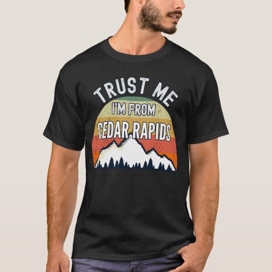 T-shirt Cedar Rapids Faites-moi confiance Je suis de Cedar (Devant)