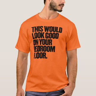 T-shirt Cela Aurait L'Air Bon Pour Votre Chambre