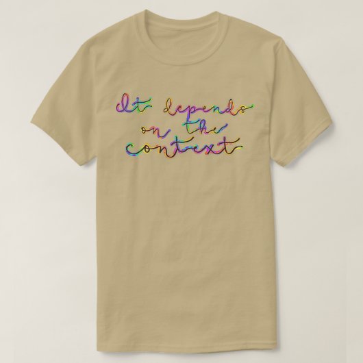 T-shirt Cela dépend du contexte Type Dye (Design devant)