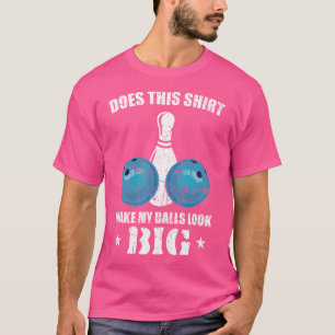 T-shirt Cela Fait-Il Que Mes Boules Ont L'Air Big Bowling