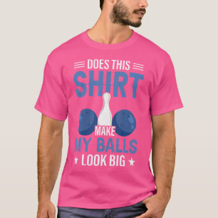 T-shirt Cela Fait-Il Que Mes Boules Ont L'Air D'Un Gros Bo