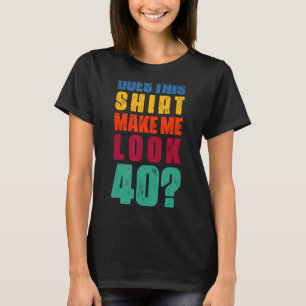 T-shirt Cela me fait-il paraître 40 ans 40e anniversaire