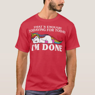 T-shirt Cela Suffit Pour Aujourd'Hui Unicorn Funny Un