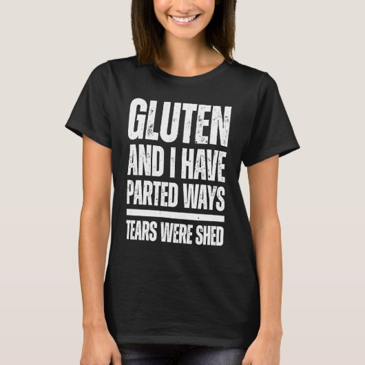 T-shirt Celiac Disease Gluten and I have parted ways tears (Devant)