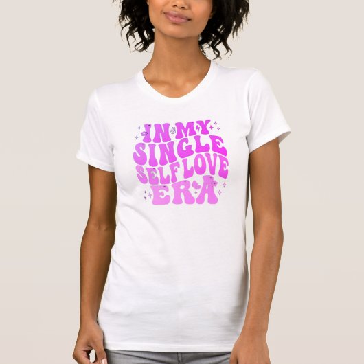 T-shirt Célibataire, Ère de l'Amour de Soi (Devant)