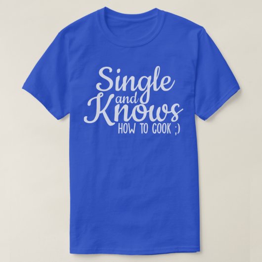 T-shirt Célibataire Et Sait Comment Cuisiner (Design devant)