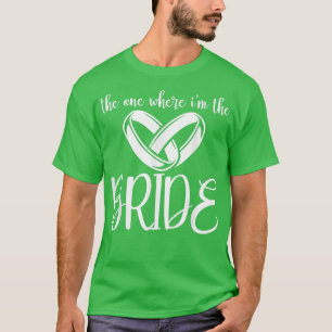T-shirt Celui où je suis la fête de mariage de la mariée