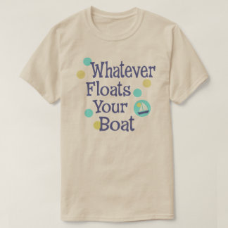 T-shirt Celui qui flotte votre chemise de bateau