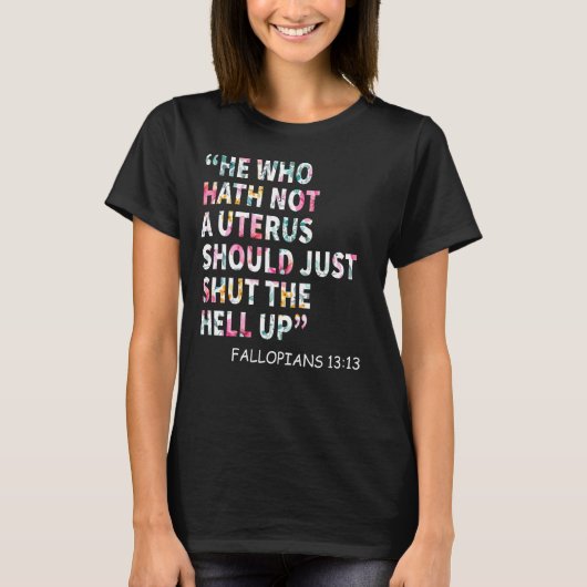 T-shirt Celui Qui N'A Pas D'Utérus Devrait Juste Fermer L' (Devant)