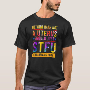 T-shirt Celui Qui N'A Pas D'Utérus Devrait Simplement Stfu