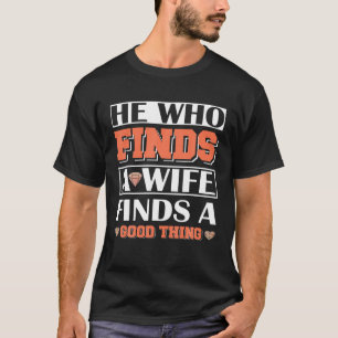 T-shirt Celui Qui Trouve Une Femme Trouve Une Bonne Chose 