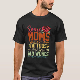 T-shirt Certaines Mères Ont Des Tatouages Dit De Mauvais M