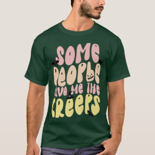 T-shirt Certaines Personnes Me Donnent Des Creeps Hallowee