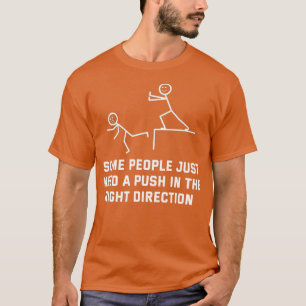 T-shirt Certaines Personnes Ont Juste Besoin D'Une Poussée