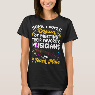T-shirt Certaines Personnes Rêvent Musiciens J'Enseigne La