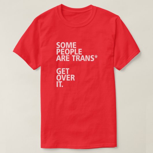 T-SHIRT CERTAINES PERSONNES SONT TRANS* LE REMÈNENT. (Design devant)
