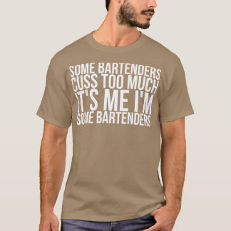 T-shirt Certains Barmans Cusent Trop C'Est Moi Je Suis Un 