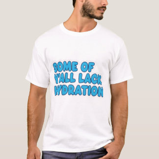 T-shirt "Certains de Y’all manquent d’hydratation"