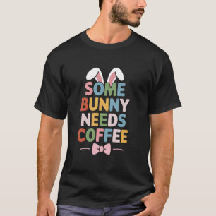 T-shirt Certains lapins ont besoin de café u2013 drôle de