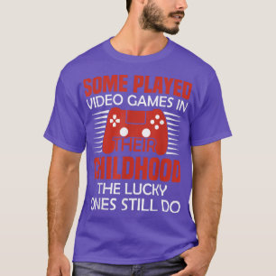 T-shirt Certains ont joué à des jeux vidéo dans leur gamer