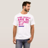T-shirt Certains sont Bi. Habituez-vous le (Devant entier)