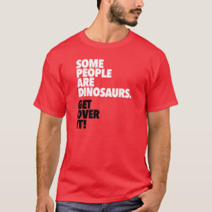 T-shirt Certains sont des dinosaures obtiennent au-dessus