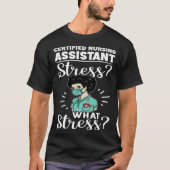 T-shirt Certified Nursing Assistant Stress What Stress (Devant)
