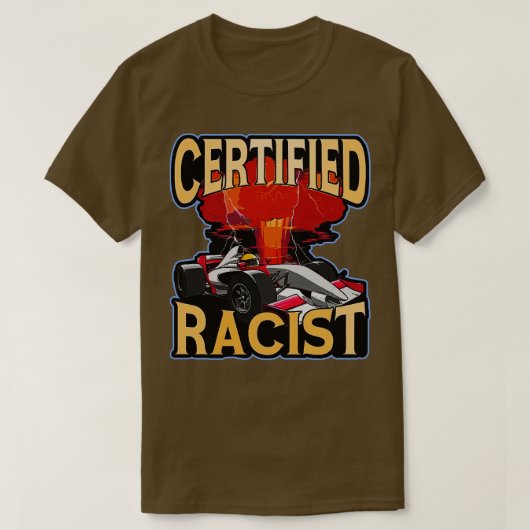 T-shirt Certified Racist Funny Racing Meme (Design devant)