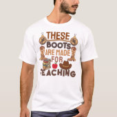 T-shirt Ces bottes sont faites pour l'enseignement (Devant)