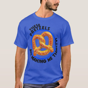 T-shirt Ces Pretzels Me Font Soif