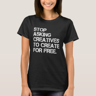 T-shirt Cessez De Demander Aux Créatifs De Créer Pour Des 