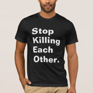T-shirt Cessez de se tuer.