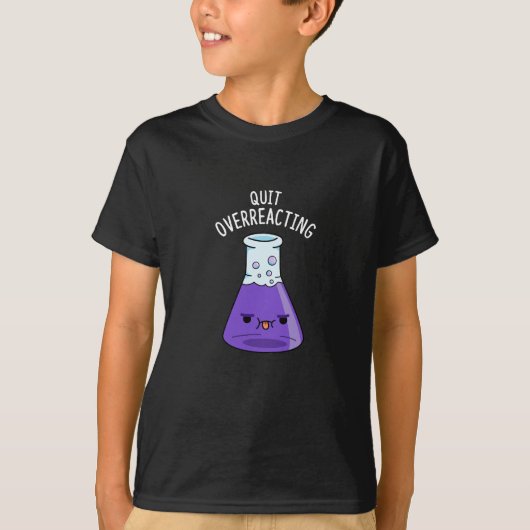 T-shirt Cessez de surréagir Chimie drôle Pun Dark BG (Devant)