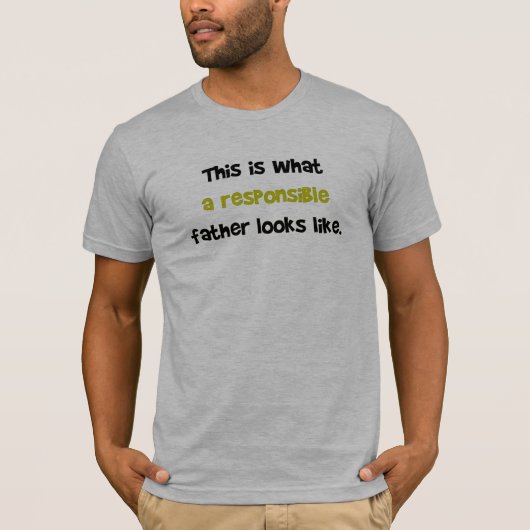 T-SHIRT C'EST À QUEL PÈRE RESPONSABLE RESSEMBLE (Devant)