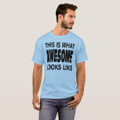 T-shirt C'est à quoi ressemble formidable. (Devant entier)