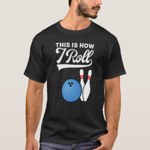 T-shirt C'est ainsi que je fais rouler la boule de bowling