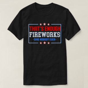 T-shirt C'est assez de feux d'artifice n'a dit personne